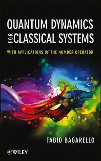 Quantum Dynamics for Classical Systems: With Applications of the Number Operator by Fabio Bagarello