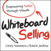 Whiteboard Selling: Empowering Sales Through Visuals by Corey Sommers
