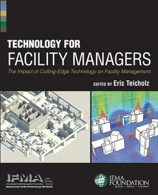 Technology for Facility Managers: The Impact of Cutting-Edge Technology on Facility Management by Ifma