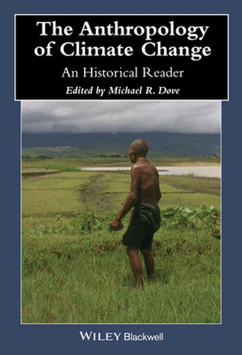 The Anthropology Of Climate Change: An Historical Reader by Michael R. Dove