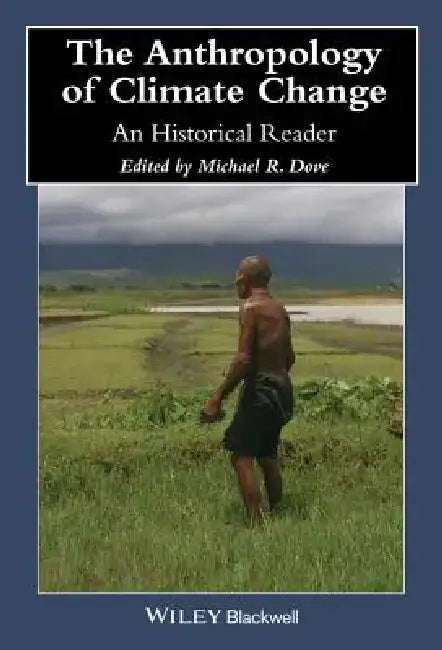 The Anthropology of Climate Change: An Historical Reader by Michael R. Dove
