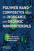 Polymer Nanocomposites based on Inorganic and Organic Nanomaterials by Editor: Smita Mohanty, Editor: Sanjay K. Nayak, Editor: B. S. Kaith, Editor: Susheel Kalia