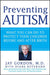Preventing Autism: What You Can Do to Protect Your Children Before and After Birth by Jay Gordon