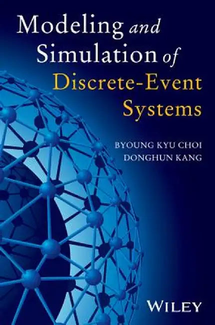 Modeling and Simulation of Discrete Event Systems by Byoung Kyu Choi