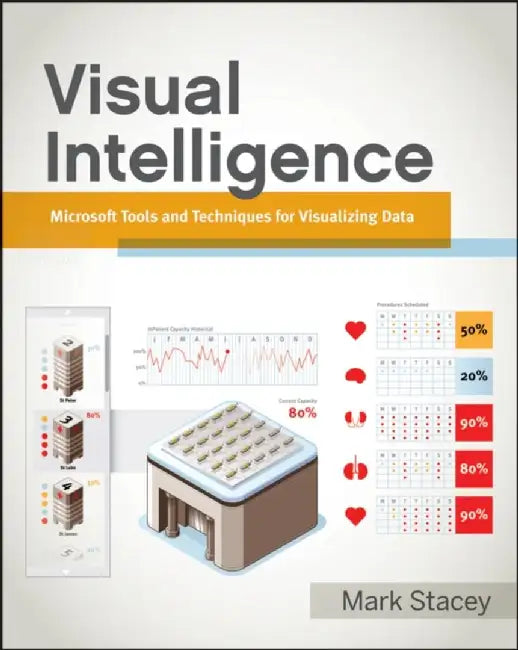 Visual Intelligence: Microsoft Tools and Techniques for Visualizing Data by Mark Stacey, Joe Salvatore, Adam Jorgensen