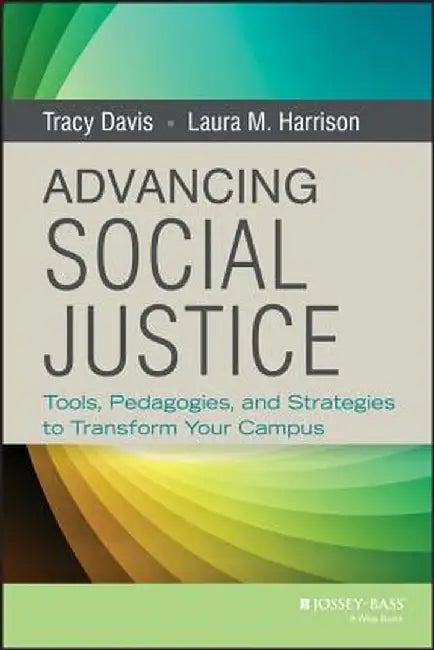 Advancing Social Justice: Tools, Pedagogies, and Strategies to Transform Your Campus by Tracy Davis