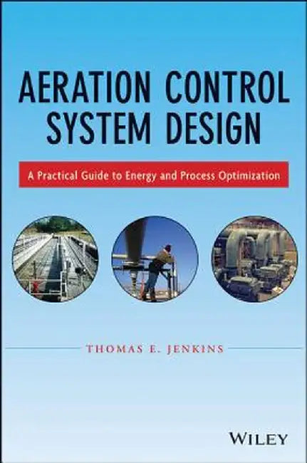 Aeration Control System Design: A Practical Guide to Energy and Process Optimization by Thomas E. Jenkins
