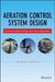 Aeration Control System Design: A Practical Guide to Energy and Process Optimization by Thomas E. Jenkins