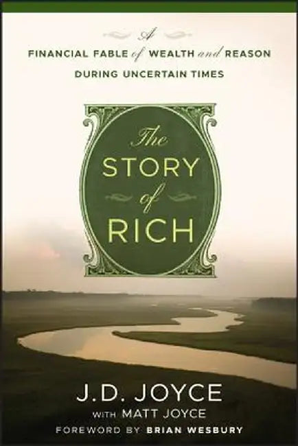 The Story of Rich: A Financial Fable of Wealth and Reason During Uncertain Times by J. D. Joyce