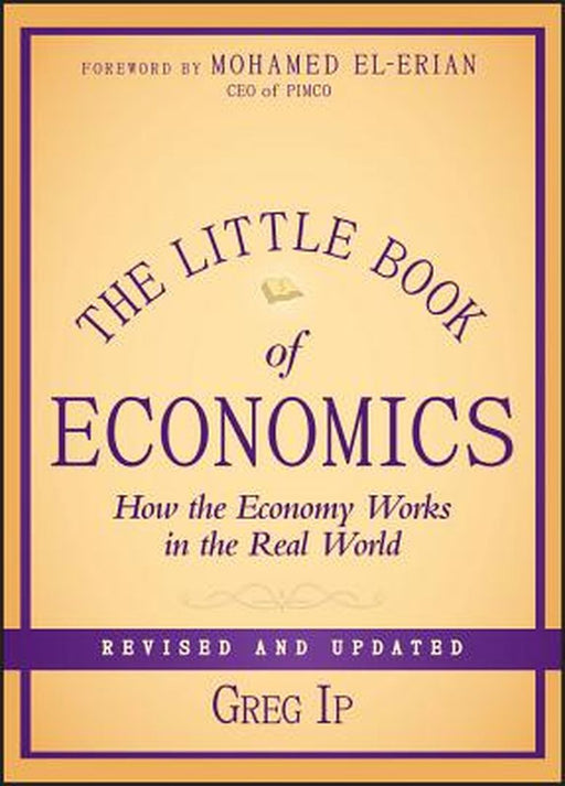 The Little Book Of Economics: How the Economy Works in the Real World by Greg Ip