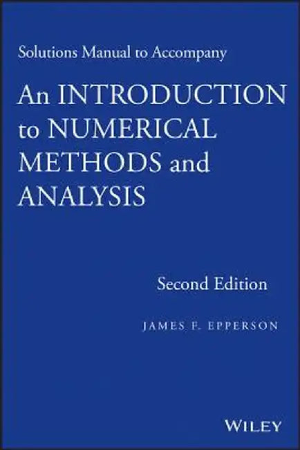 Solutions Manual to Accompany an Introduction to Numerical Methods and Analysis by James F. Epperson