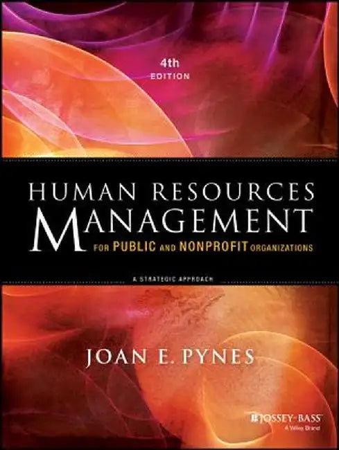 Human Resources Management for Public and Nonprofit Organizations: A Strategic Approach by Joan E. Pynes