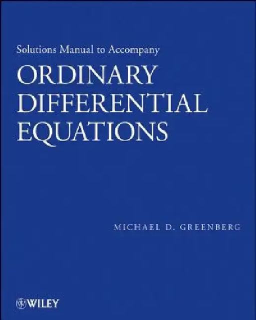 Ordinary Differential Equations, Solutions Manual by Michael D. Greenberg