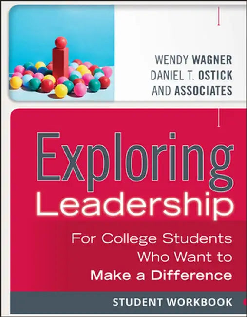 Exploring Leadership: For College Students Who Want to Make a Difference, Student Workbook by Wendy Wagner