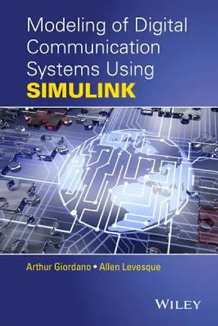 Modeling of Digital Communication Systems Using Simulink by Arthur A. Giordano