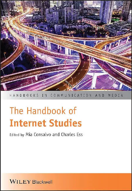 The Handbook Of Internet Studies by Mia Consalvo, Charles Ess