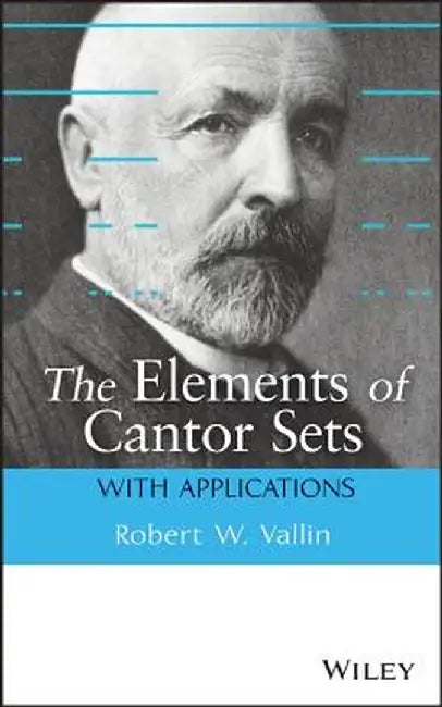 The Elements of Cantor Sets: With Applications by Robert W. Vallin