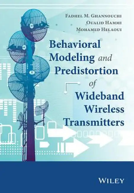 Behavioral Modeling and Predistortion of Wideband Wireless Transmitters by Fadhel M. Ghannouchi