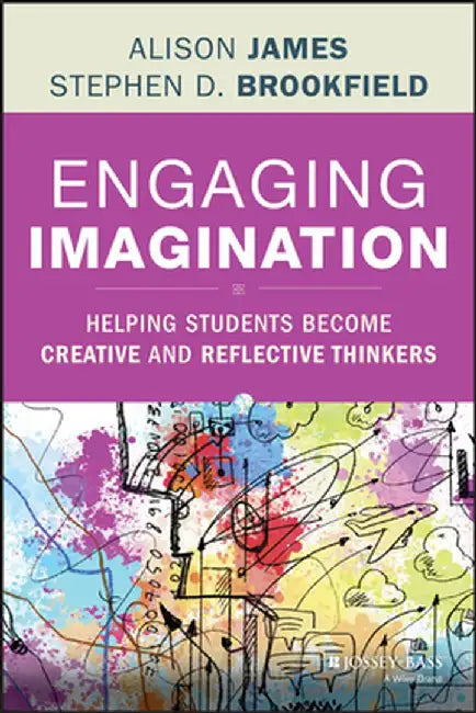 Engaging Imagination: Helping Students Become Creative and Reflective Thinkers by Al James