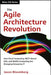 The Agile Architecture Revolution: How Cloud Computing, REST-Based SOA, and Mobile Computing Are Changing Enterprise IT by Jason Bloomberg