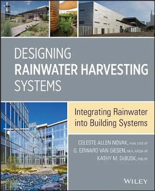 Designing Rainwater Harvesting Systems: Integrating Rainwater Into Building Systems by Celeste Allen Novak