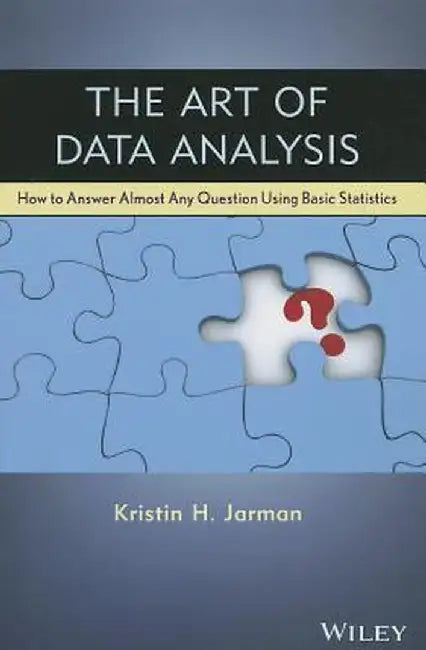 The Art Of Data Analysis: How to Answer Almost any Question Using Basic Statistics by Kristin H. Jarman