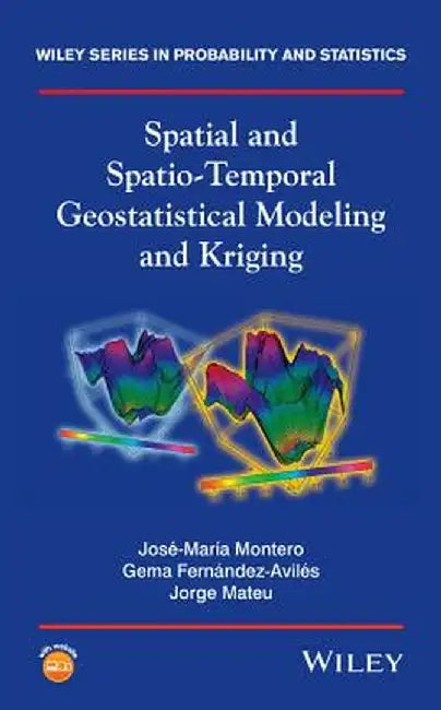Spatial and Spatio-Temporal Geostatistical Modeling and Kriging by Jos -Mar a. Montero