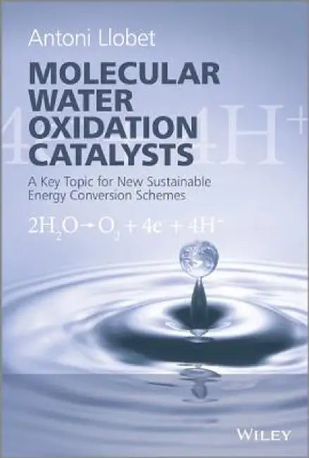 Molecular Water Oxidation Catalysis: A Key Topic for New Sustainable Energy Conversion Schemes by Antoni Llobet