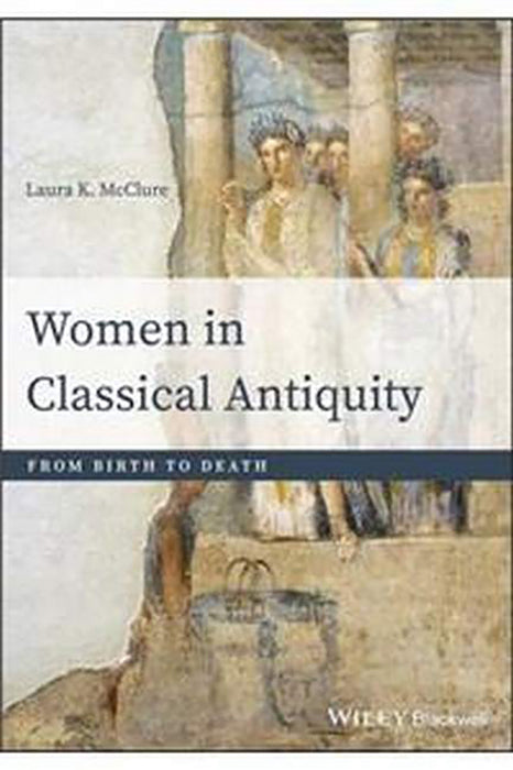 Women in Classical Antiquity: From Birth to Death