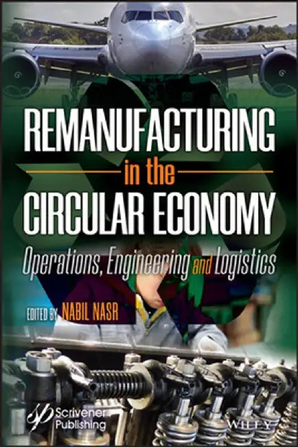 Remanufacturing: Fundamentals, Operations, and Engineering by Nabil Nasr