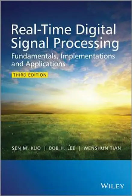 Real-Time Digital Signal Processing: Fundamentals, Implementations and Applications by Sen M. Kuo