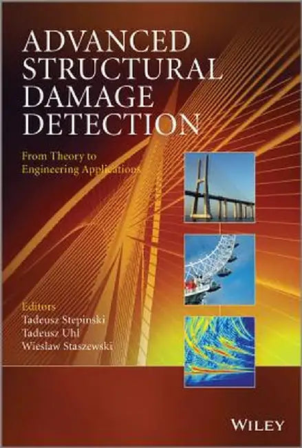 Advanced Structural Damage Detection: From Theory to Engineering Applications by Tadeusz Stepinski