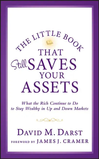 The Little Book That Still Saves Your Assets: What the Rich Continue to Do to Stay Wealthy in Up and Down Markets by David M. Darst