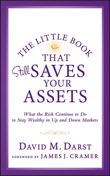 The Little Book That Still Saves Your Assets: What the Rich Continue to Do to Stay Wealthy in Up and Down Markets by David M. Darst