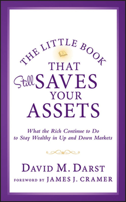The Little Book That Still Saves Your Assets: What the Rich Continue to Do to Stay Wealthy in Up and Down Markets by David M. Darst
