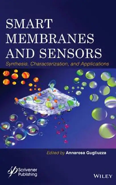 Smart Membranes and Sensors: Synthesis, Characterization, and Applications by Annarosa Gugliuzza