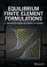 Equilibrium Finite Element Formulations by J. P. Moitinho de Almeida, Edward A. Maunder