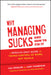 Why Managing Sucks and How to Fix It: A Results-Only Guide to Taking Control of Work, Not People by Jody Thompson