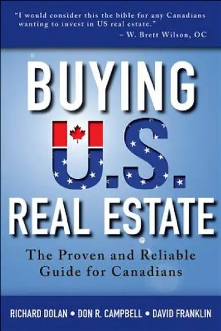 Buying U.S. Real Estate: The Proven and Reliable Guide for Canadians by Richard Dolan
