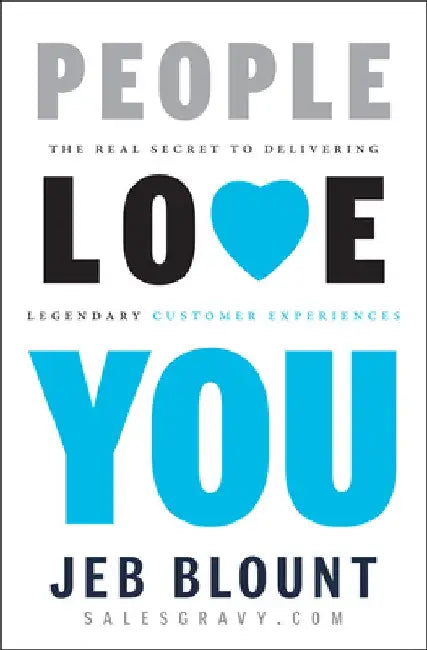 People Love You: The Real Secret to Delivering Legendary Customer Experiences by Jeb Blount
