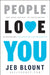 People Love You: The Real Secret to Delivering Legendary Customer Experiences by Jeb Blount