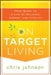 On Target Living: Your Guide to a Life of Balance, Energy, and Vitality by Chris Johnson