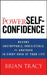 The Power of Self-Confidence: Become Unstoppable, Irresistible, and Unafraid in Every Area of Your Life by Brian Tracy