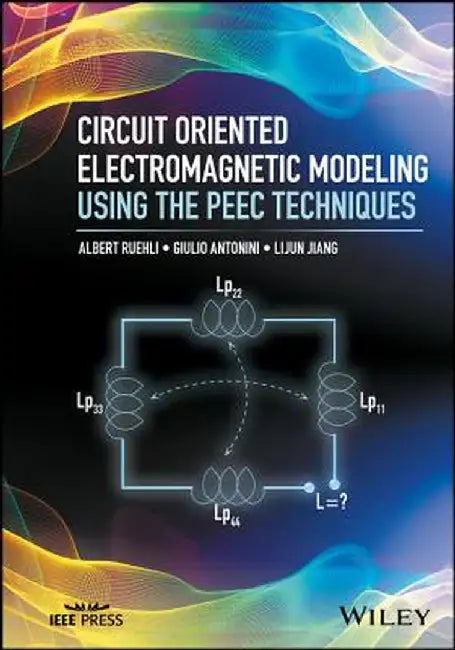 Circuit Oriented Electromagnetic Modeling Using the Peec Techniques by Albert Ruehli