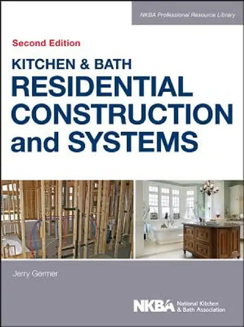 Kitchen & Bath Residential Construction and Systems by Nkba (National Kitchen and Bath Associat
