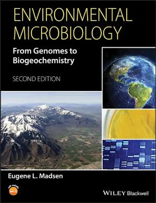 Environmental Microbiology: From Genomes to Biogeochemistry by Eugene L. Madsen