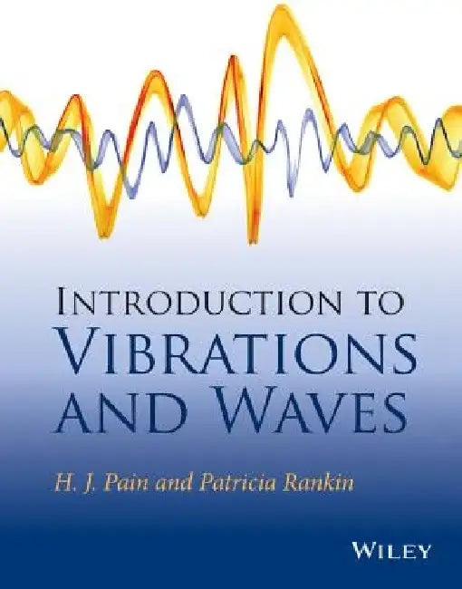 Introduction to Vibrations and Waves by H. John Pain