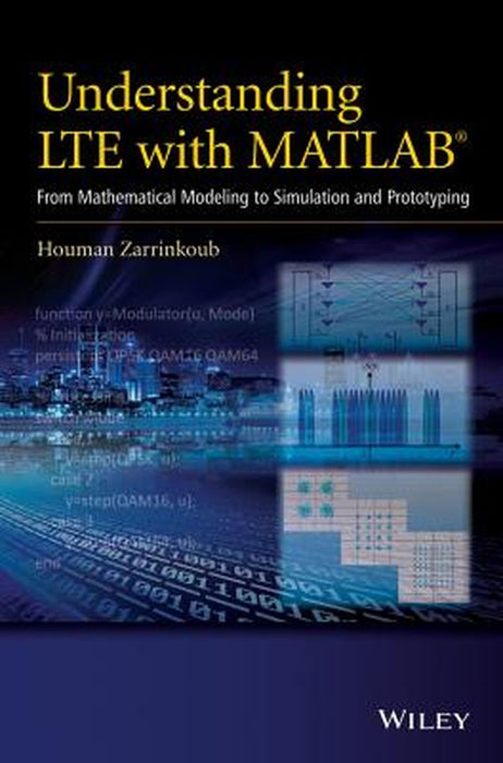 Understanding Lte With Matlab: From Mathematical Modeling to Simulation and Prototyping by Houman Zarrinkoub