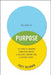 The Story of Purpose: The Path to Creating a Brighter Brand, a Greater Company, and a Lasting Legacy by Joey Reiman