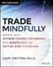 Trade Mindfully: Achieve Your Optimum Trading Performance with Mindfulness and Cutting Edge Psychology by Gary Dayton